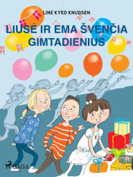 Title: Liuse ir Ema svencia gimtadienius, Author: Line Kyed Knudsen