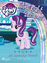 Title: My Little Pony - Starlight Glimmer og det hemmelige rommet, Author: G. M. Berrow