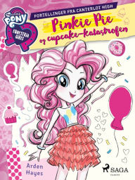 Title: My Little Pony - Pinkie Pie og cupcake-katastrofen, Author: Arden Hayes