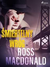 Title: Smiertelny wróg, Author: Ross Macdonald