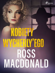 Title: Kobiety Wycherly'ego, Author: Ross Macdonald