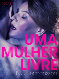 Title: Uma Mulher Livre - Um conto erótico, Author: B. J. Hermansson