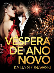 Title: Véspera de Ano Novo - Conto Erótico, Author: Katja Slonawski