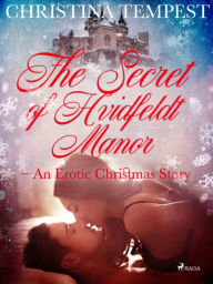 Title: The Secret of Hvidfeldt Manor - An Erotic Christmas Story, Author: Christina Tempest