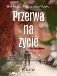 Title: Przerwa na zycie, Author: Stanislawa Fleszarowa-Muskat