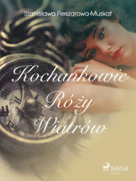Title: Kochankowie rózy wiatrów, Author: Stanislawa Fleszarowa-Muskat