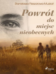 Title: Powrót do miejsc nieobecnych, Author: Stanislawa Fleszarowa-Muskat