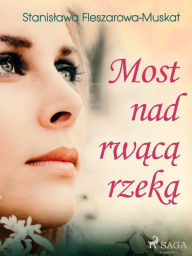 Title: Most nad rwaca rzeka, Author: Stanislawa Fleszarowa-Muskat