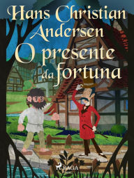 Title: O presente da fortuna, Author: Hans Christian Andersen