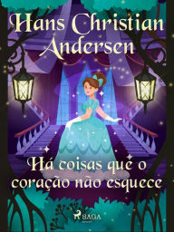 Title: Há coisas que o coração não esquece, Author: Hans Christian Andersen