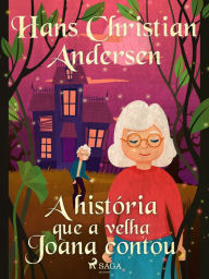 Title: A história que a velha Joana contou, Author: Hans Christian Andersen