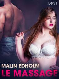 Title: Le Massage - Une nouvelle érotique, Author: Malin Edholm