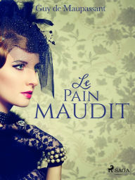 Title: Le Pain maudit, Author: Guy de Maupassant