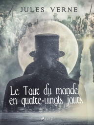 Title: Le Tour du Monde en Quatre-vingts Jours, Author: Jules Verne