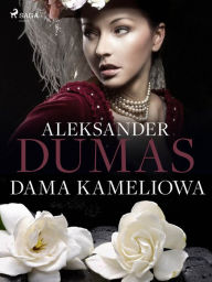 Title: Dama Kameliowa, Author: Aleksander Dumas Syn