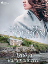 Title: Tyttö ja kartanonherra, Author: Catherine Cookson