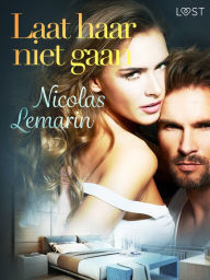 Title: Laat haar niet gaan - erotisch verhaal, Author: Nicolas Lemarin
