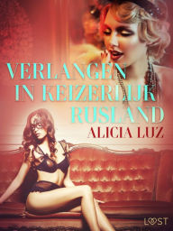 Title: Verlangen in keizerlijk Rusland - erotisch verhaal, Author: Alicia Luz