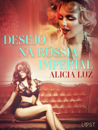 Title: Desejo na Rússia imperial - Conto erótico, Author: Alicia Luz