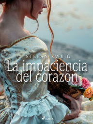 Title: La impaciencia del corazón, Author: Stefan Zweig