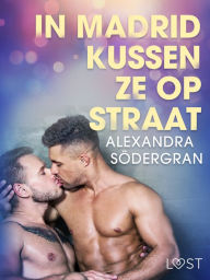 Title: In Madrid kussen ze op straat - erotisch verhaal, Author: Alexandra Södergran