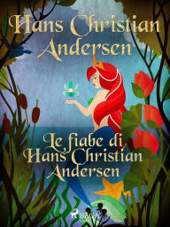 Title: Le fiabe di Hans Christian Andersen, Author: Hans Christian Andersen