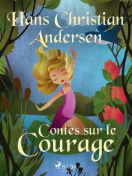 Title: Contes sur le Courage, Author: Hans Christian Andersen