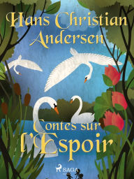 Title: Contes sur l'Espoir, Author: Hans Christian Andersen