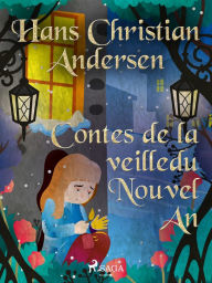 Title: Contes de la veille du Nouvel An, Author: Hans Christian Andersen