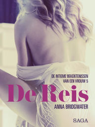 Title: De Reis - de intieme bekentenissen van een vrouw 5 - erotisch verhaal, Author: Anna Bridgwater