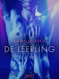Title: De leerling - erotisch verhaal, Author: Camille Bech
