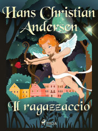 Title: Il ragazzaccio, Author: Hans Christian Andersen