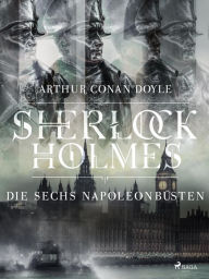 Title: Die sechs Napoleonbüsten, Author: Arthur Conan Doyle