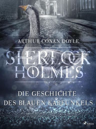 Title: Die Geschichte des blauen Karfunkels, Author: Arthur Conan Doyle