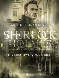 Title: Die verschwundene Braut, Author: Arthur Conan Doyle