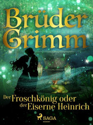 Title: Der Froschkönig oder der Eiserne Heinrich, Author: Brüder Grimm