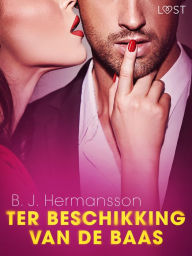 Title: Ter beschikking van de baas - erotisch verhaal, Author: B. J. Hermansson