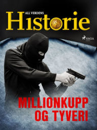 Title: Millionkupp og tyveri, Author: All Verdens Historie