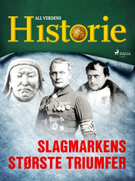 Title: Slagmarkens største triumfer, Author: All Verdens Historie
