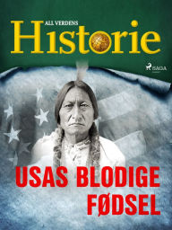 Title: USAs blodige fødsel, Author: All Verdens Historie