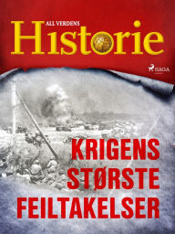 Title: Krigens største feiltakelser, Author: All Verdens Historie