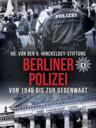 Title: Berliner Polizei von 1945 bis zur Gegenwart, Author: V. -Hinckeldey. Stiftung