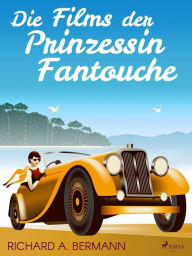 Title: Die Films der Prinzessin Fantouche, Author: Arnold Höllriegel