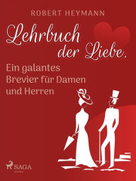 Title: Lehrbuch der Liebe. Ein galantes Brevier für Damen und Herren, Author: Robert Heymann
