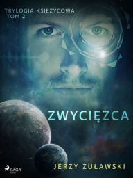 Title: Trylogia ksiezycowa 2: Zwyciezca, Author: Jerzy Zulawski