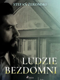 Title: Ludzie bezdomni, Author: Stefan Zeromski