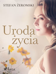 Title: Uroda zycia, Author: Stefan Zeromski