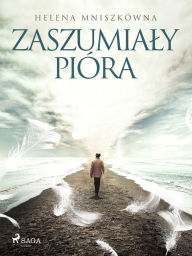 Title: Zaszumialy pióra, Author: Helena Mniszkówna