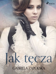 Title: Jak tecza, Author: Gabriela Zapolska