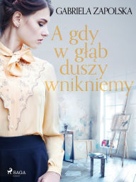 Title: A gdy w glab duszy wnikniemy, Author: Gabriela Zapolska